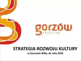 STRATEGIA ROZWOJU KULTURY w Gorzowie Wlkp. do roku 2020