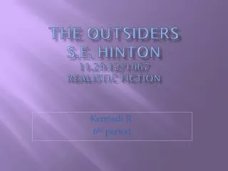 The outsiders S.E. Hinton 11.29.12/1967 Realistic Fiction