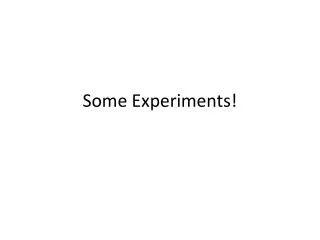 some experiments
