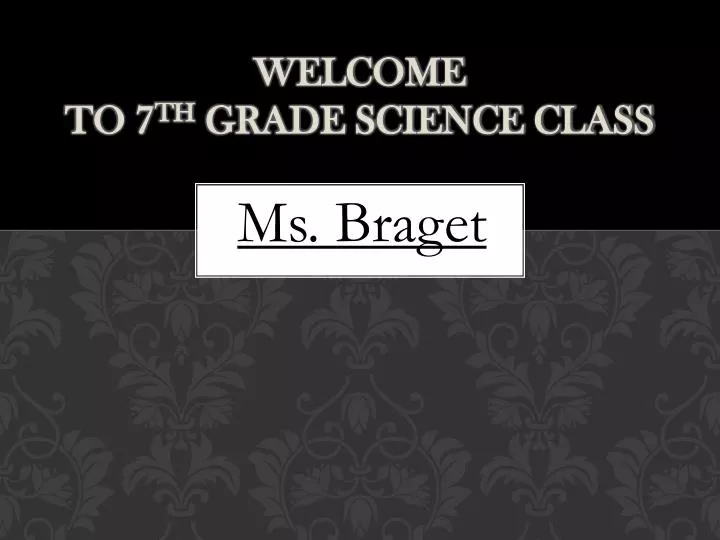 welcome to 7 th grade science class
