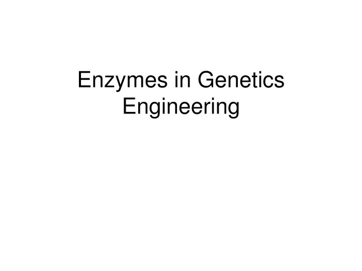 enzymes in genetics engineering