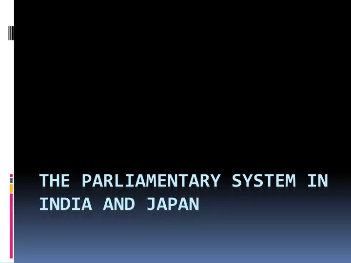 the parliamentary system in india and japan
