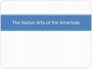 The Native Arts of the Americas
