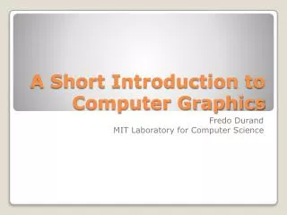 A Short Introduction to Computer Graphics