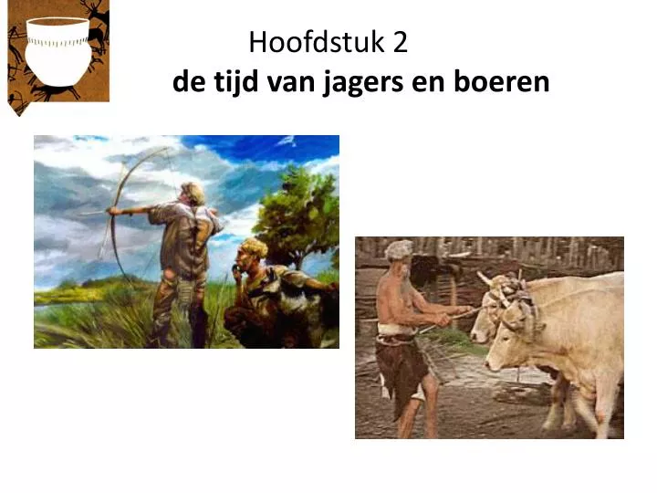 hoofdstuk 2 de tijd van jagers en boeren