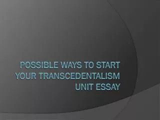 Possible ways to start your transcedentalism unit essay