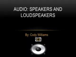 Audio: sPEAKERS and loudspeakers