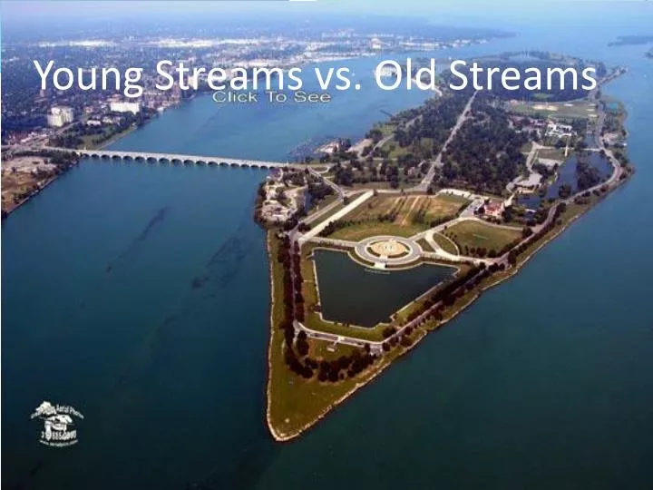 young streams vs old streams