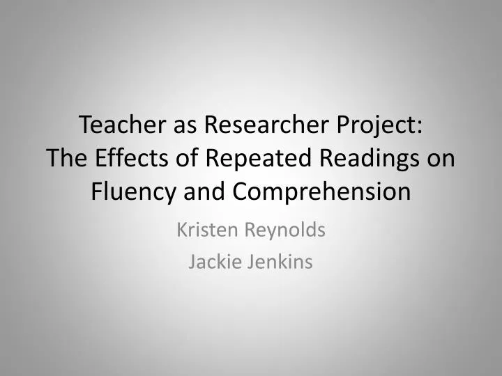 teacher as researcher project the effects of repeated readings on fluency and comprehension