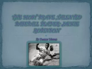 THE MOST BRAVE ,TALENTED BASEBALL PLAYER: JACKIE ROBINSON