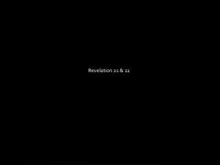 Revelation 21 &amp; 22