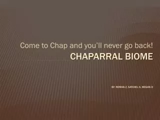 Chaparral Biome By: Roman z, Satchel k, megan d