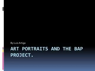 Art Portraits and The Bap Project.