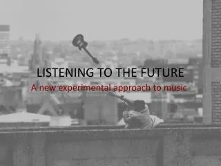 LISTENING TO THE FUTURE
