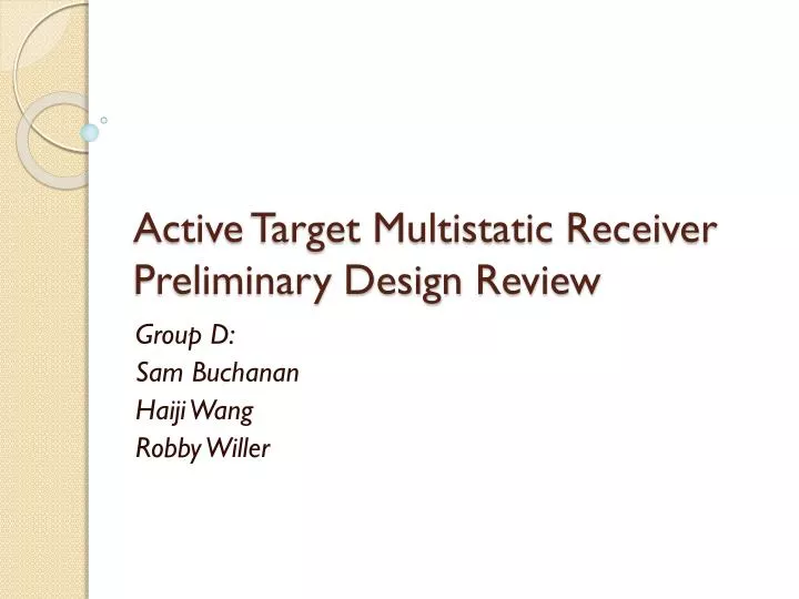 active target multistatic receiver preliminary design review