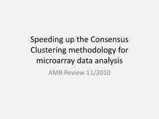 Speeding up the Consensus Clustering methodology for microarray data analysis