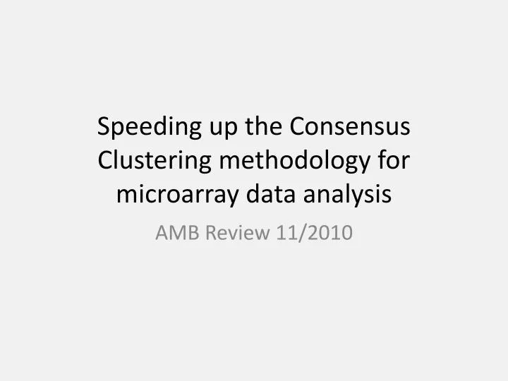 speeding up the consensus clustering methodology for microarray data analysis