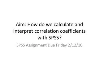 Aim: How do we calculate and interpret correlation coefficients with SPSS?