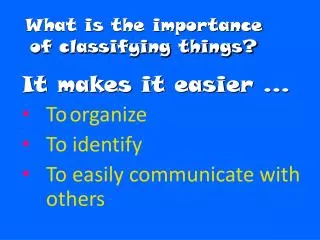 What is the importance of classifying things?