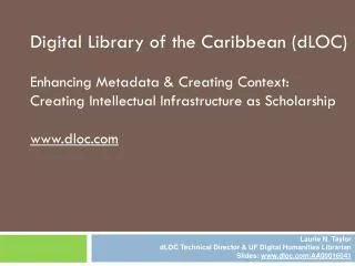 Digital Library of the Caribbean (dLOC) Enhancing Metadata &amp; Creating Context: