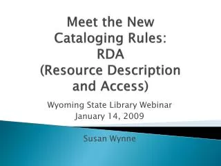 Meet the New Cataloging Rules: RDA (Resource Description and Access)