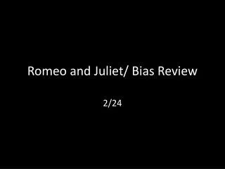 Romeo and Juliet/ Bias Review