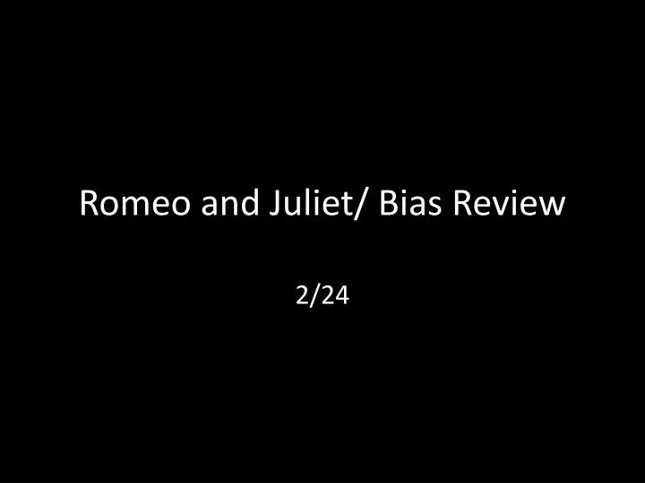 romeo and juliet bias review