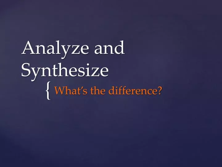 analyze and synthesize
