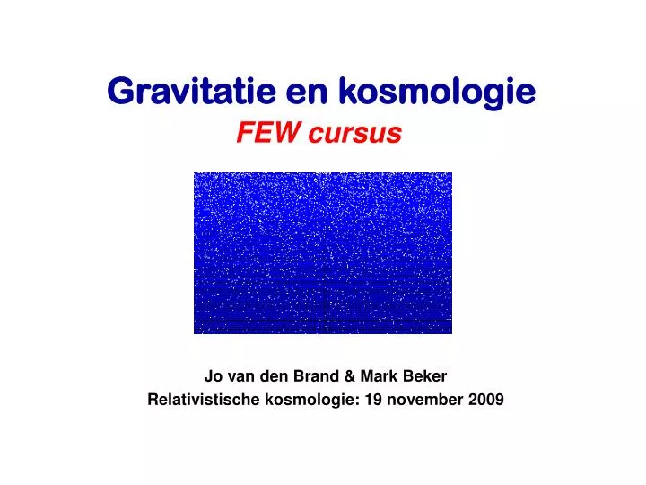 jo van den brand mark beker relativistische kosmologie 19 november 2009