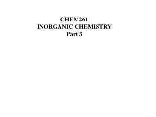CHEM261 INORGANIC CHEMISTRY Part 3