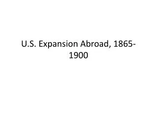 U.S. Expansion Abroad, 1865-1900
