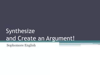 Synthesize and Create an Argument!