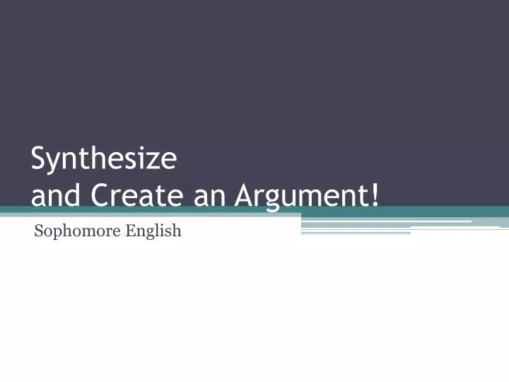 synthesize and create an argument