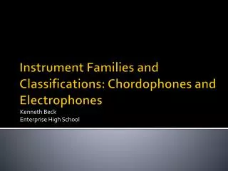 Instrument Families and Classifications: Chordophones and Electrophones