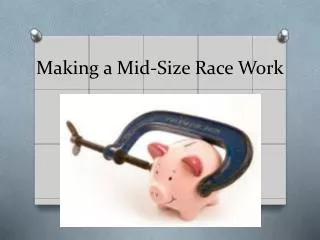 Making a Mid-Size Race Work