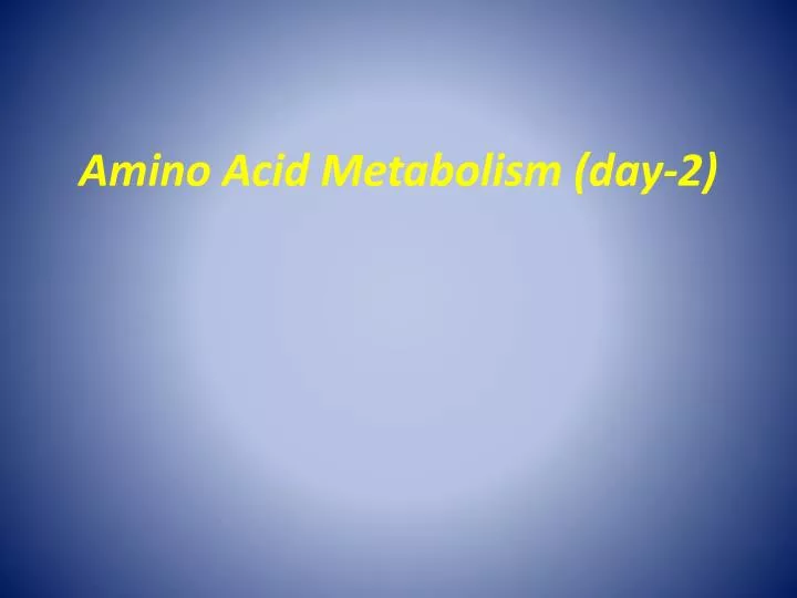 amino acid metabolism day 2