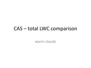 CAS – total LWC comparison