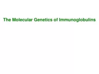 The Molecular Genetics of Immunoglobulins