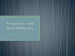 Temperature and Ground Hog day