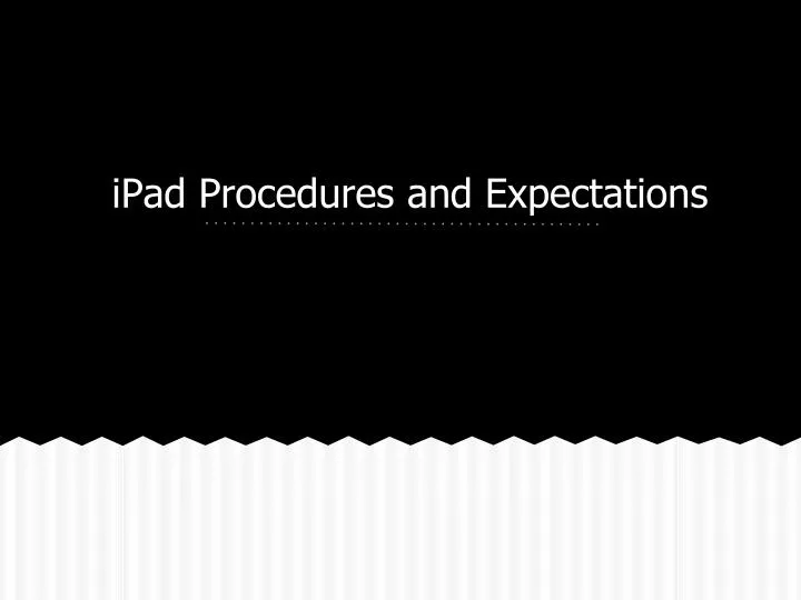 ipad procedures and expectations