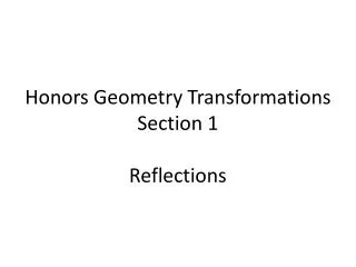 Honors Geometry Transformations Section 1 Reflections