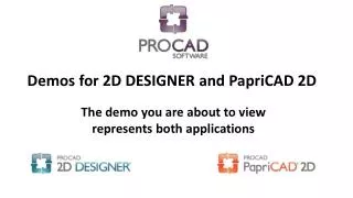 Demos for 2D DESIGNER and PapriCAD 2D