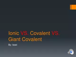 I onic VS. Covalent VS. Giant Covalent
