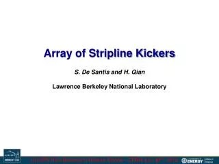 Array of Stripline Kickers S. De Santis and H. Qian Lawrence Berkeley National Laboratory