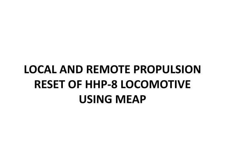 local and remote propulsion reset of hhp 8 locomotive using meap