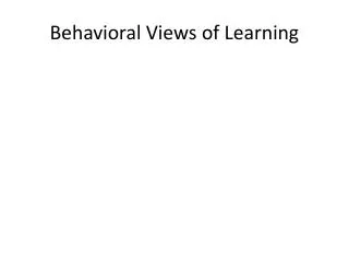 Behavioral Views of Learning
