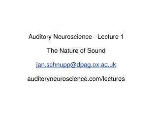 Auditory Neuroscience - Lecture 1 The Nature of Sound jan.schnupp@dpag.ox.ac.uk