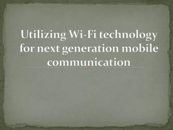 utilizing wi fi technology for next generation mobile communication