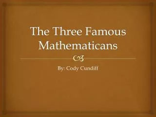 The Three Famous Mathematicans