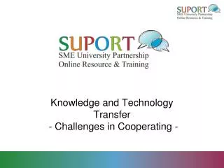 Knowledge and Technology Transfer - Challenges in Cooperating -